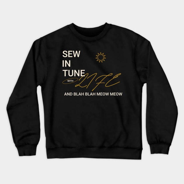 Sew in Tune with Life and Blah Blah Meow Meow Sewing Crewneck Sweatshirt by TV Dinners